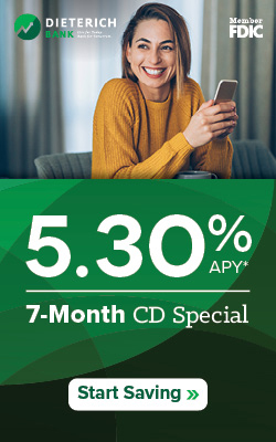 5 point 30 percent A P Y 7 Month C D Special at Dieterich Bank - Start Saving